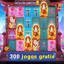 300 jogos gratis